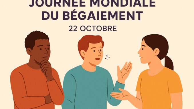 22 octobre 2025 – Journée mondiale du bégaiement libérer la parole, changer les regards 22 octobre 2025 – Journée mondiale du bégaiement libérer la parole, changer les regards