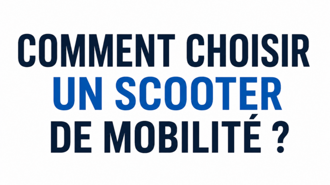 Comment choisir un scooter de mobilité guide complet 2026